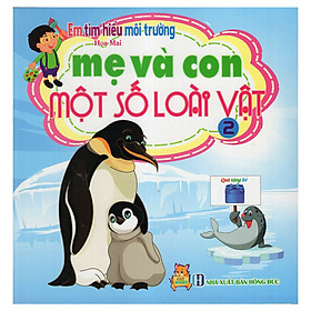 Download sách Em Tìm Hiểu Môi Trường - Mẹ Và Con Một Số Loài Vật (Tập 2)