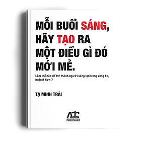 Mỗi Buổi Sáng, Hãy Tạo Ra Điều Gì Đó Mới Mẻ