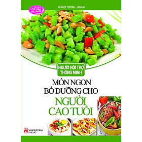 Ảnh bìa Người Nội Trợ Thông Minh - Món Ngon Bổ Dưỡng Cho Người Cao Tuổi