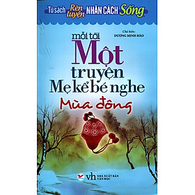 Tủ Sách Rèn Luyện Nhân Cách Sống - Mỗi Tối Một Truyện Mẹ Kể Bé Nghe (Mùa Đông)