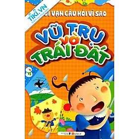 Mười Vạn Câu Hỏi Vì Sao - Vũ Trụ Và Trái Đất