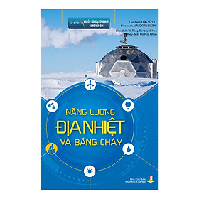 Download sách Tủ Sách Nguồn Năng Lượng Mới Đang Vẫy Gọi – Năng Lượng Địa Nhiệt Và Băng Cháy