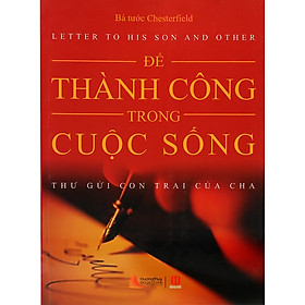 Download sách Để Thành Công Trong Cuộc Sống - Thư Gửi Con Trai Của Cha