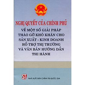 Nghị Quyết Của Chính Phủ Về Một Số Giải Pháp Tháo Gỡ Khó Khăn