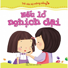 Download sách Trẻ Rèn Kỹ Năng Sống - Nếu Lỡ Nghịch Dại