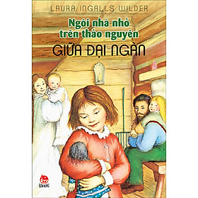 Ngôi Nhà Nhỏ Trên Thảo Nguyên - Tập 1: Giữa Đại Ngàn