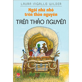 [Download Sách] Ngôi Nhà Nhỏ Trên Thảo Nguyên - Tập 3: Trên Thảo Nguyên (Tái Bản 2015)