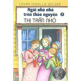 Sách Ngôi Nhà Nhỏ Trên Thảo Nguyên - Tập 7 (Thị Trấn Nhỏ)