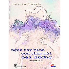 Sách Ngón Tay Mình Còn Thơm Mùi Oải Hương
