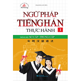 Nơi bán Ngữ Pháp Tiếng Hán Thực Hành (Tập 1) - Trình Độ Sơ Cấp - Trung Cấp - Giá Từ -1đ