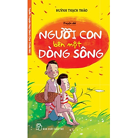 Download sách Tuyển Truyện Hay Dành Cho Thiếu Nhi - Người Con Bên Một Dòng Sông