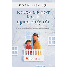 Nơi bán Người Mẹ Tốt Hơn Là Người Thầy Tốt (Tái Bản 2015) - Giá Từ -1đ