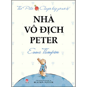 Sách Thỏ Peter Chuyện Bây Giờ Mới Kể - Nhà Vô Địch Peter