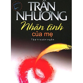 Nhân Tình Của Mẹ - Tập Truyện Ngắn