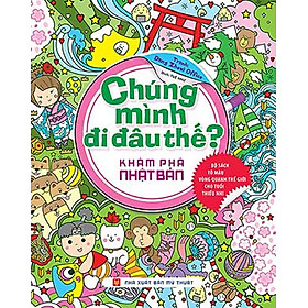 Chúng Mình Đi Đâu Thế - Khám Phá Nhật Bản