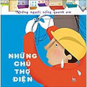 Download sách Những Người Sống Quanh Em - Chú Thợ Điện (Tái Bản 2016)