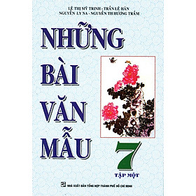 Nơi bán Những Bài Văn Mẫu Lớp 7 (Tập 1) (Tái Bản) - Giá Từ -1đ