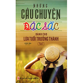 Những Câu Chuyện Đặc Sắc Dành Cho Lứa Tuổi Trưởng Thành (Tập 2)