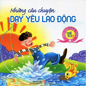 Download sách Gợi Mở Tâm Hồn Trẻ Thơ - Những Câu Chuyện Dạy Yêu Lao Động