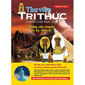 Thư Viện Tri Thức Dành Cho Học Sinh - Những Câu Chuyện Ly Kỳ, Thần Bí