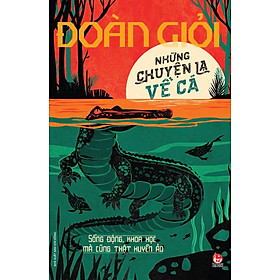Những Chuyện Lạ Về Cá (Series Sách Đoàn Giỏi) - 