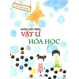 Mua Thắc Mắc Của Bé - Những Hiện Tượng Vật Lý Hoá Học