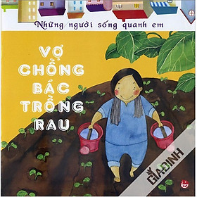 Những Người Sống Quanh Em - Vợ Chồng Bác Trồng Rau (Tái Bản 2016)