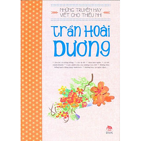 Những Truyện Hay Viết Cho Thiếu Nhi - Trần Hoài Dương (Tái Bản)