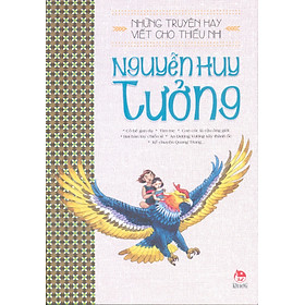 Những Truyện Hay Viết Cho Thiếu Nhi - Nguyễn Huy Tưởng (Tái Bản)