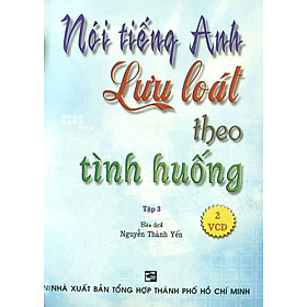 Hình ảnh Nói Tiếng Anh Lưu Loát Theo Tình Huống (Tập 3) - Kèm 2 VCD