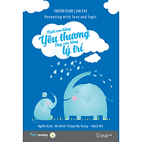 Nuôi Con Bằng Yêu Thương - Dạy Con Bằng Lý Trí 