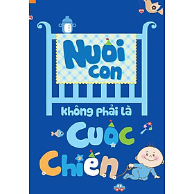 Nơi bán Nuôi Con Không Phải Là Cuộc Chiến - Giá Từ -1đ