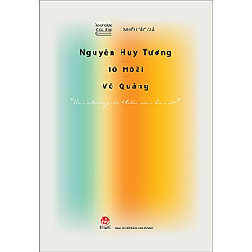 Nhà Văn Của Em - Nguyễn Huy Tưởng - Tô Hoài - Võ Quảng - "Văn Chương Với Thiếu Niên Là Một"