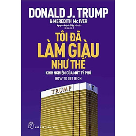 Nơi bán D.Trump - Tôi Đã Làm Giàu Như Thế - Giá Từ -1đ