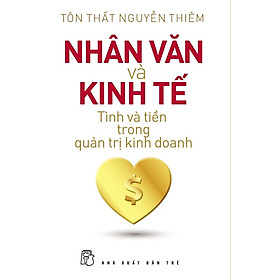 Nơi bán Nhân Văn Và Kinh Tế - Tình Và Tiền Trong Quản Trị Kinh Doanh - Giá Từ -1đ