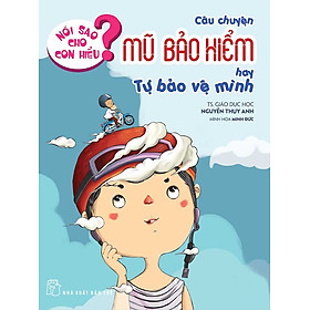 Nói Sao Cho Con Hiểu: Câu Chuyện Mũ Bảo Hiểm Hay Tự Bảo Vệ Mình