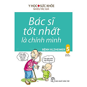 Download sách Bác Sĩ Tốt Nhất Là Chính Mình 5 - Bệnh Alzheimer