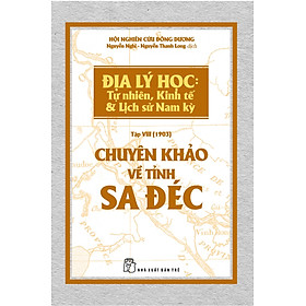 Nơi bán Chuyên Khảo Về Tỉnh Sa Đéc - Địa Lý Học: Tự Nhiên, Kinh Tế & Lịch Sử Nam Kỳ. - Giá Từ -1đ