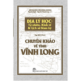 Chuyên Khảo Về Tỉnh Vĩnh Long - Địa Lý Học: Tự Nhiên, Kinh Tế & Lịch Sử Nam Kỳ