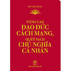 Download sách Nâng Cao Đạo Đức Cách Mạng, Quét Sạch Chủ Nghĩa Cá Nhân (Khổ Nhỏ)