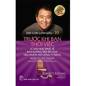 Nơi bán Dạy Con Làm Giàu 10 - Trước Khi Bạn Thôi Việc - Giá Từ -1đ