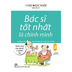 Download sách Bác Sĩ Tốt Nhất Là Chính Mình - Tập 2: Những Lời Khuyên Bổ Ích Cho Sức Khỏe