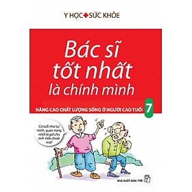 Download sách Bác Sĩ Tốt Nhất Là Chính Mình Tập 7: Nâng Cao Chất Lượng Sống Ở Người Cao Tuổi (Tái Bản)