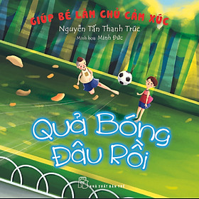 Nơi bán Giúp Bé Làm Chủ Cảm Xúc - Quả Bóng Đâu Rồi - Giá Từ -1đ