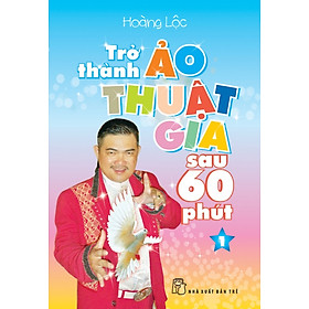 Trở Thành Ảo Thuật Gia Sau 60 phút (Tập 1)