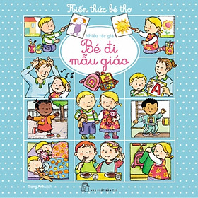 Sách Kiến Thức Bé Thơ - Bé Đi Mẫu Giáo