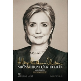 Nơi bán Những Chọn Lựa Khó Khăn - Hillary Rodham Clinton - Giá Từ -1đ