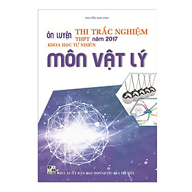 Download sách Ôn Luyện Thi Trắc Nghiệm THPT Năm 2017 Khoa Học Tự Nhiên Môn Vật Lý