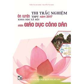 Ôn Luyện Thi Trắc Nghiệm THPT Năm 2017 - Môn Giáo Dục Công Dân