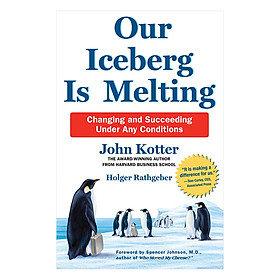 [Download Sách] Our Iceberg Is Melting: Changing And Succeeding Under Any Conditions